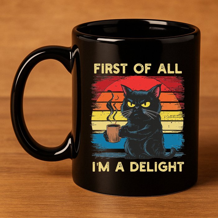 First Of All IM A Delight Sarcastic Angry Cat Coffee Retro 11oz C Handle Ceramic Mug