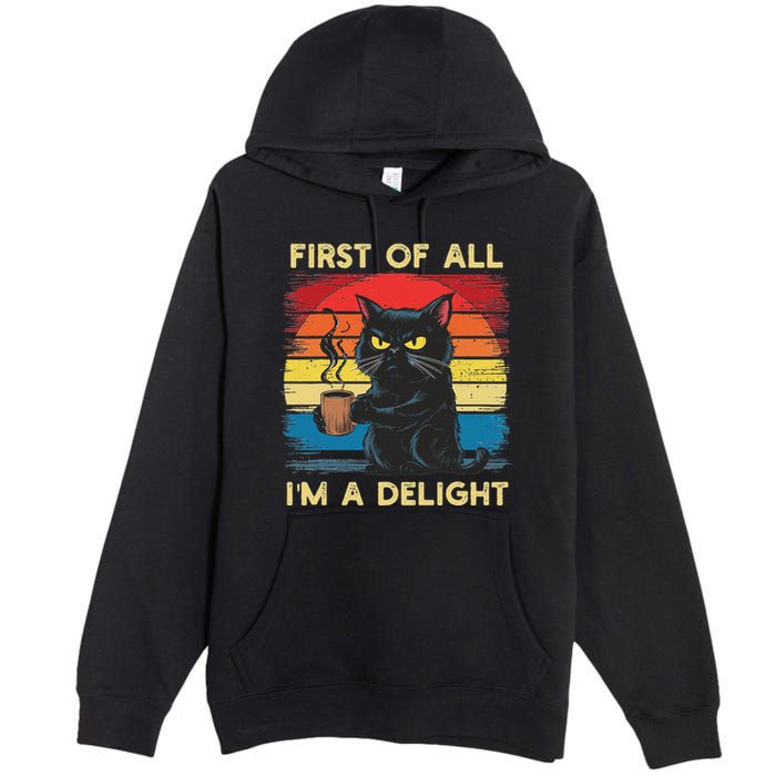 First Of All IM A Delight Sarcastic Angry Cat Coffee Retro Premium Pullover Hoodie