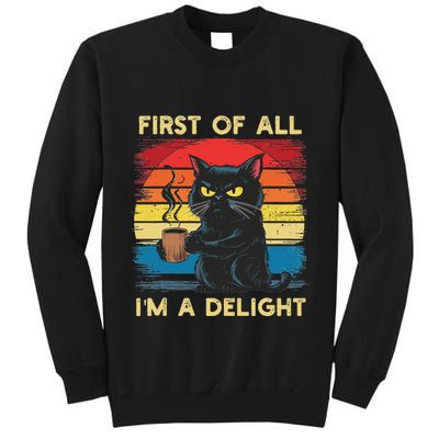 First Of All IM A Delight Sarcastic Angry Cat Coffee Retro Tall Sweatshirt