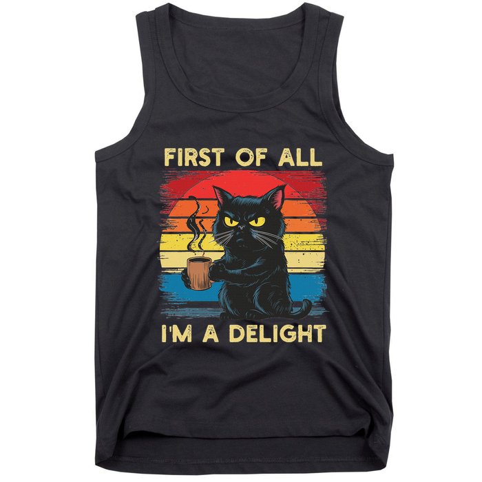 First Of All IM A Delight Sarcastic Angry Cat Coffee Retro Tank Top