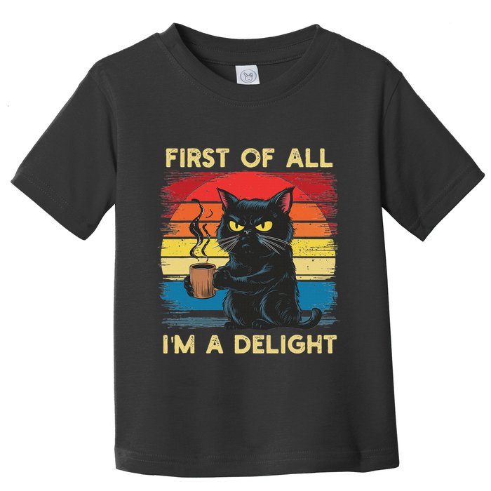First Of All IM A Delight Sarcastic Angry Cat Coffee Retro Toddler T-Shirt