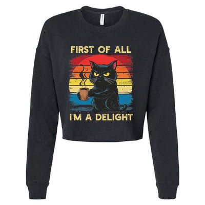 First Of All IM A Delight Sarcastic Angry Cat Coffee Retro Cropped Pullover Crew