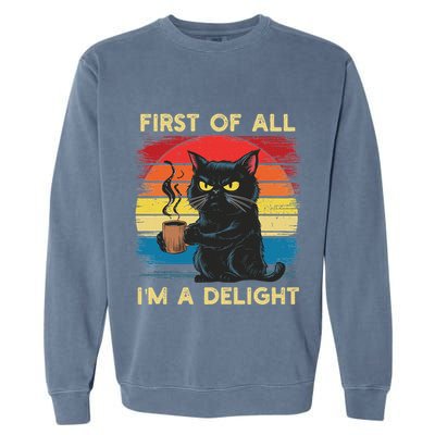 First Of All IM A Delight Sarcastic Angry Cat Coffee Retro Garment-Dyed Sweatshirt