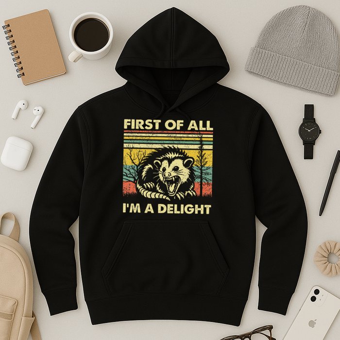 First Of All IM A Delight Sarcastic Angry Opossum Lover Hoodie