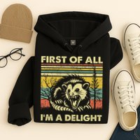 First Of All IM A Delight Sarcastic Angry Opossum Lover Hoodie