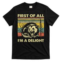 First Of All IM A Delight Sarcastic Angry Opossum Lover T-Shirt