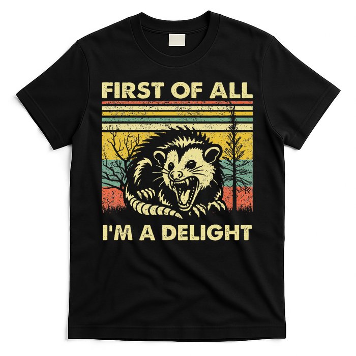 First Of All IM A Delight Sarcastic Angry Opossum Lover T-Shirt