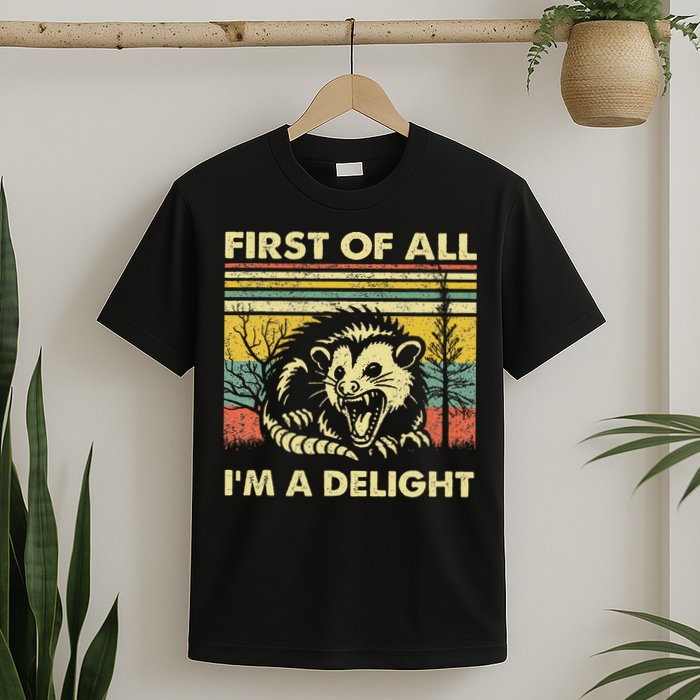 First Of All IM A Delight Sarcastic Angry Opossum Lover T-Shirt