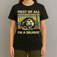 First Of All IM A Delight Sarcastic Angry Opossum Lover T-Shirt