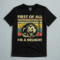 First Of All IM A Delight Sarcastic Angry Opossum Lover T-Shirt