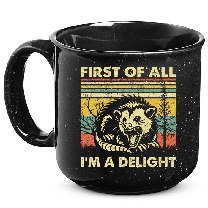 First Of All IM A Delight Sarcastic Angry Opossum Lover 15oz Campfire Ceramic Mug