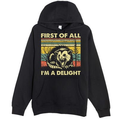First Of All IM A Delight Sarcastic Angry Opossum Lover Premium Pullover Hoodie