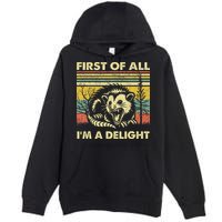 First Of All IM A Delight Sarcastic Angry Opossum Lover Premium Pullover Hoodie