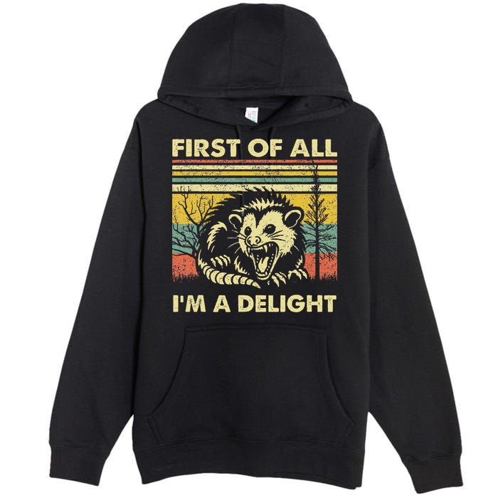 First Of All IM A Delight Sarcastic Angry Opossum Lover Premium Pullover Hoodie