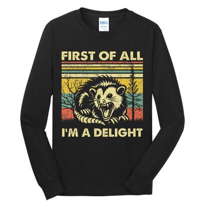First Of All IM A Delight Sarcastic Angry Opossum Lover Tall Long Sleeve T-Shirt