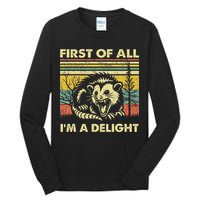 First Of All IM A Delight Sarcastic Angry Opossum Lover Tall Long Sleeve T-Shirt