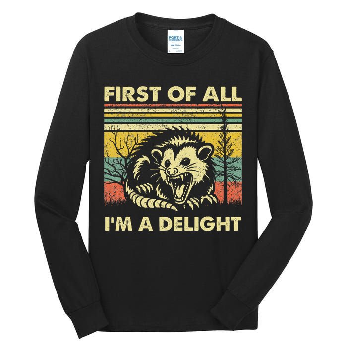 First Of All IM A Delight Sarcastic Angry Opossum Lover Tall Long Sleeve T-Shirt