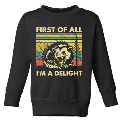 First Of All IM A Delight Sarcastic Angry Opossum Lover Toddler Sweatshirt