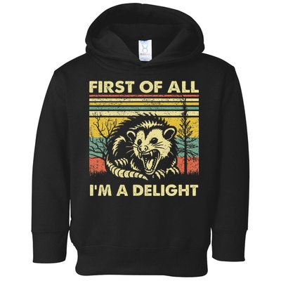 First Of All IM A Delight Sarcastic Angry Opossum Lover Toddler Hoodie