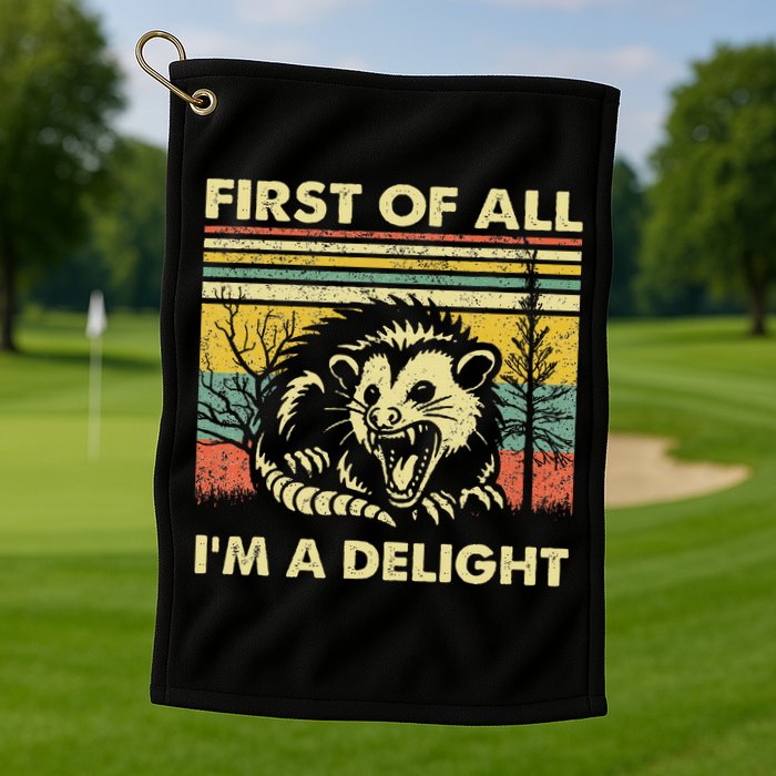 First Of All IM A Delight Sarcastic Angry Opossum Lover Golf Towel