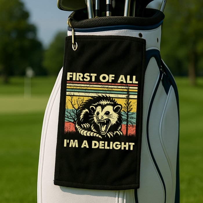 First Of All IM A Delight Sarcastic Angry Opossum Lover Golf Towel