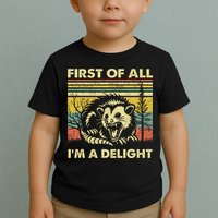 First Of All IM A Delight Sarcastic Angry Opossum Lover Toddler T-Shirt