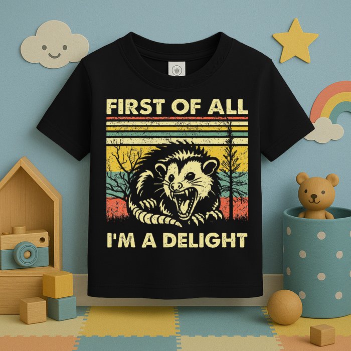 First Of All IM A Delight Sarcastic Angry Opossum Lover Toddler T-Shirt