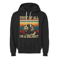 First Of All I'm A Delight Sarcastic Angry Opossum Possum  Garment-Dyed Fleece Hoodie