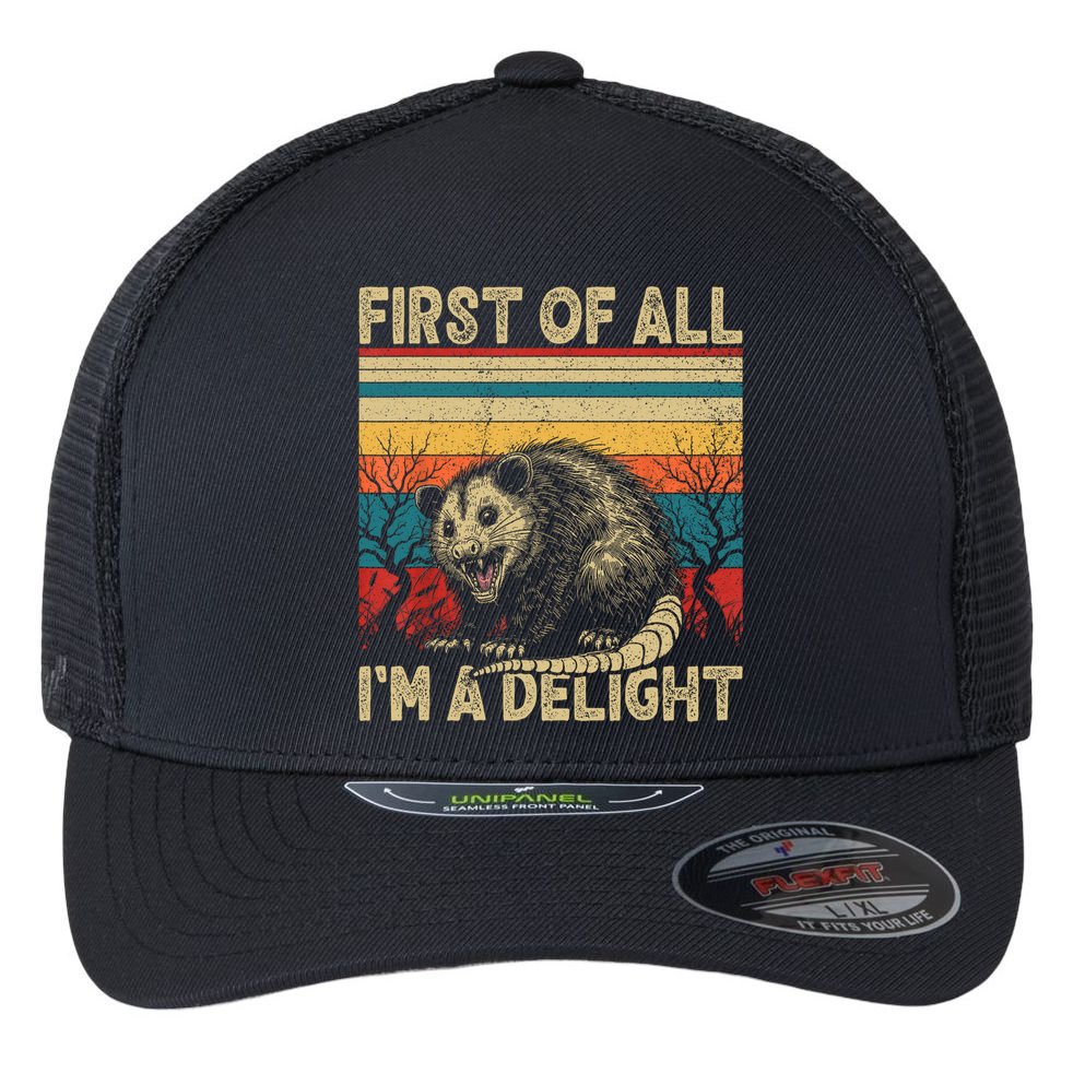 First Of All I'm A Delight Sarcastic Angry Opossum Possum  Flexfit Unipanel Trucker Cap