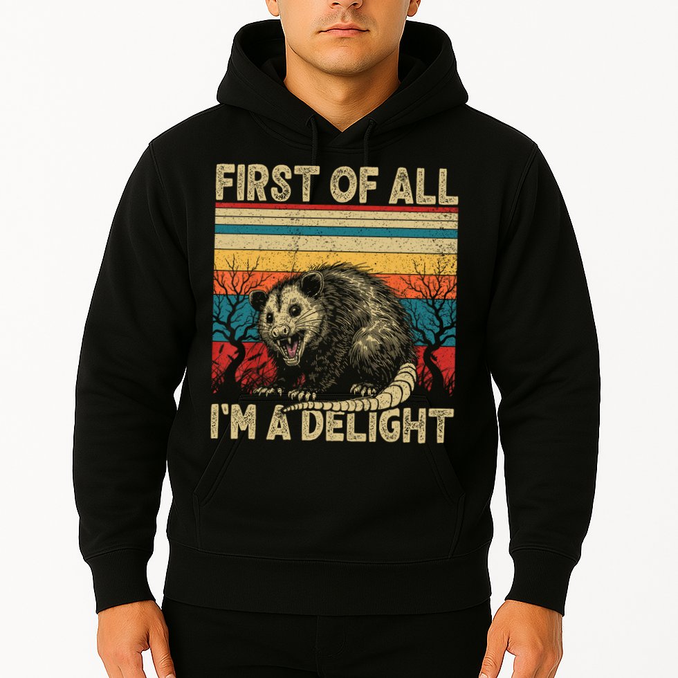 First Of All I'm A Delight Sarcastic Angry Opossum Possum  Hoodie