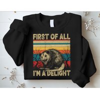 First Of All I'm A Delight Sarcastic Angry Opossum Possum  Sweatshirt