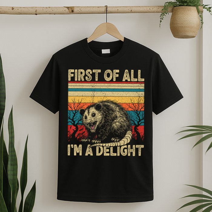 First Of All I'm A Delight Sarcastic Angry Opossum Possum  T-Shirt