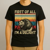 First Of All I'm A Delight Sarcastic Angry Opossum Possum  T-Shirt