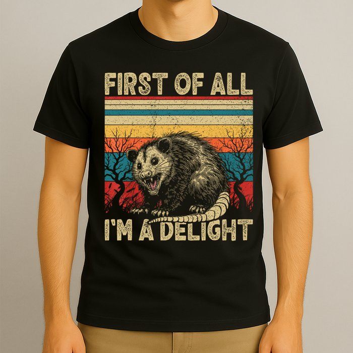 First Of All I'm A Delight Sarcastic Angry Opossum Possum  T-Shirt