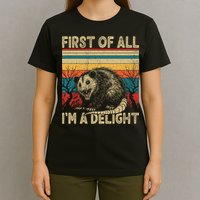 First Of All I'm A Delight Sarcastic Angry Opossum Possum  T-Shirt