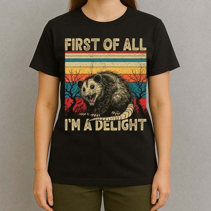 First Of All I'm A Delight Sarcastic Angry Opossum Possum  T-Shirt