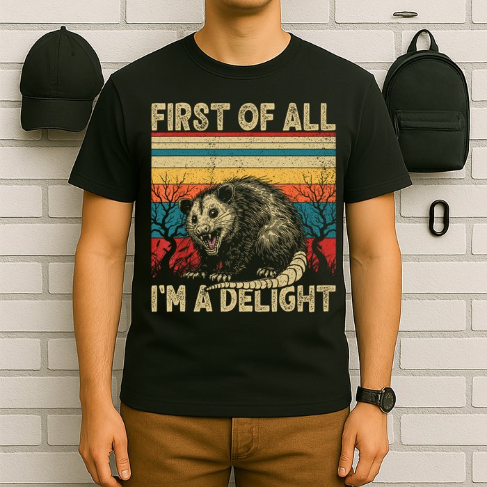 First Of All I'm A Delight Sarcastic Angry Opossum Possum  T-Shirt