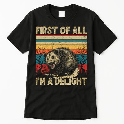 First Of All I'm A Delight Sarcastic Angry Opossum Possum  Tall T-Shirt