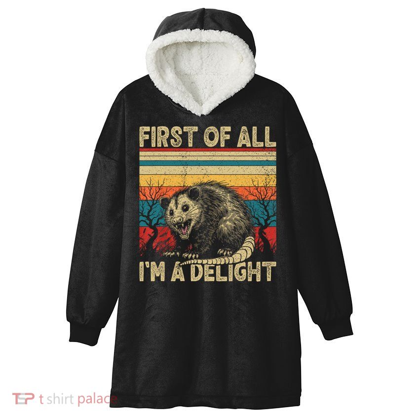 First Of All I'm A Delight Sarcastic Angry Opossum Possum  Hooded Wearable Blanket