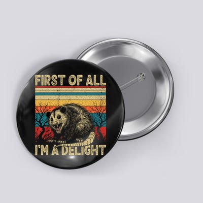First Of All I'm A Delight Sarcastic Angry Opossum Possum  Button