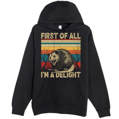 First Of All I'm A Delight Sarcastic Angry Opossum Possum  Premium Pullover Hoodie