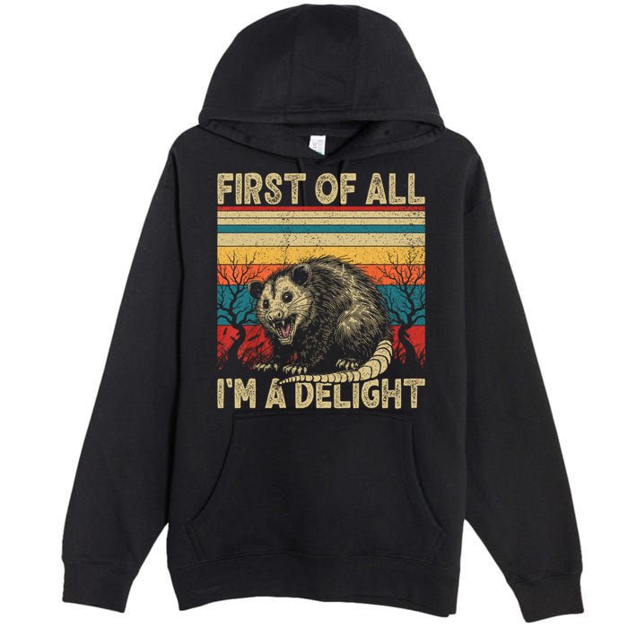 First Of All I'm A Delight Sarcastic Angry Opossum Possum  Premium Pullover Hoodie