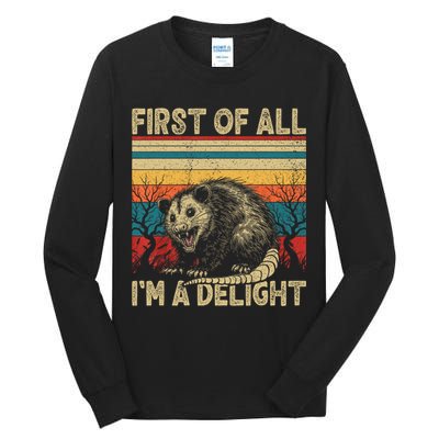 First Of All I'm A Delight Sarcastic Angry Opossum Possum  Tall Long Sleeve T-Shirt