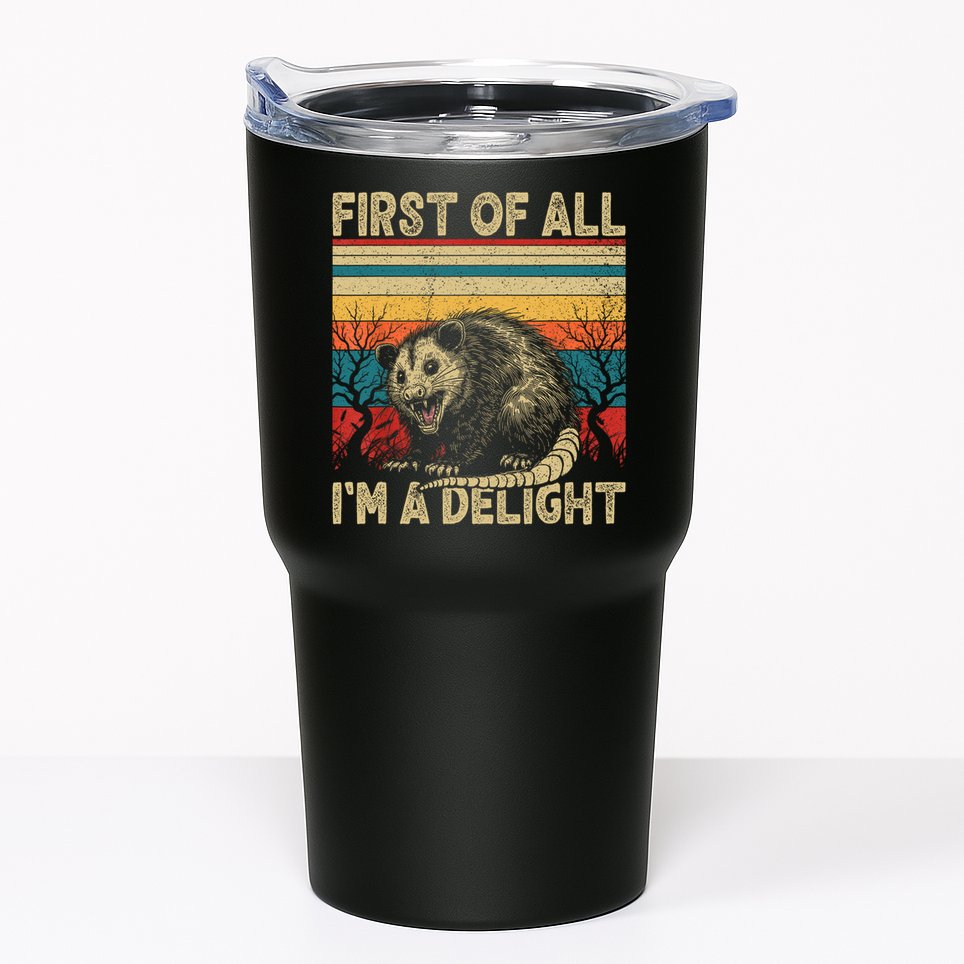 First Of All I'm A Delight Sarcastic Angry Opossum Possum  Tumbler