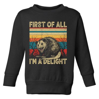 First Of All I'm A Delight Sarcastic Angry Opossum Possum  Toddler Sweatshirt