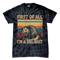First Of All I'm A Delight Sarcastic Angry Opossum Possum  Tie-Dye T-Shirt