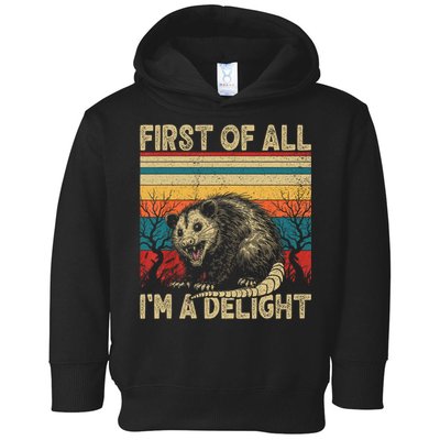 First Of All I'm A Delight Sarcastic Angry Opossum Possum  Toddler Hoodie