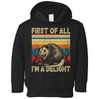 First Of All I'm A Delight Sarcastic Angry Opossum Possum  Toddler Hoodie