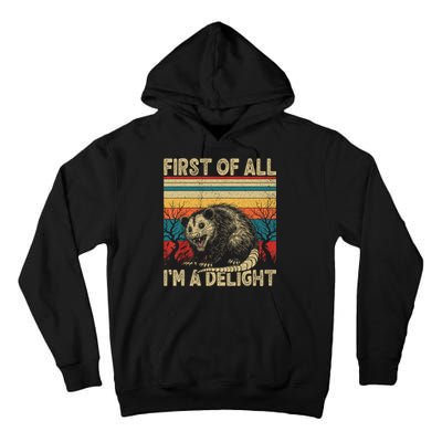 First Of All I'm A Delight Sarcastic Angry Opossum Possum  Tall Hoodie