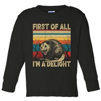 First Of All I'm A Delight Sarcastic Angry Opossum Possum  Toddler Long Sleeve Shirt